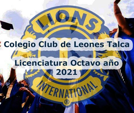 Licenciatura Octavo año 2021 - Colegio Club de Leones Talca - Club de Leones  Talca